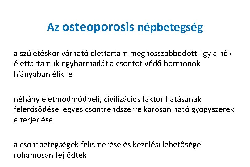 Az osteoporosis népbetegség a születéskor várható élettartam meghosszabbodott, így a nők élettartamuk egyharmadát a