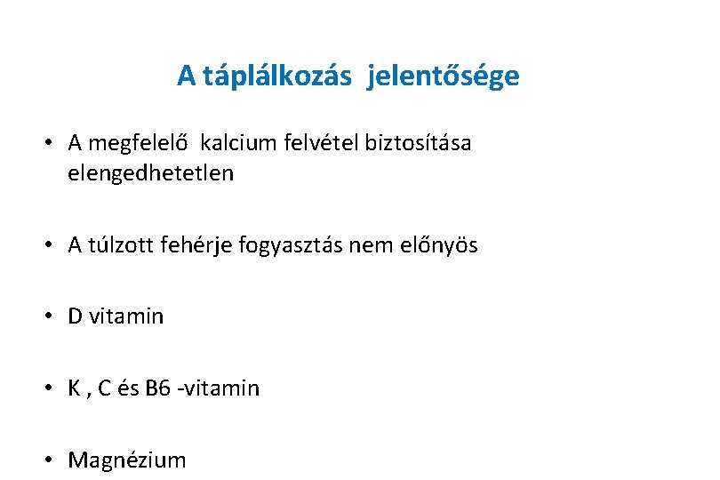 A táplálkozás jelentősége • A megfelelő kalcium felvétel biztosítása elengedhetetlen • A túlzott fehérje