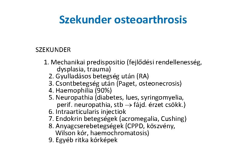 Szekunder osteoarthrosis SZEKUNDER 1. Mechanikai predispositio (fejlődési rendellenesség, dysplasia, trauma) 2. Gyulladásos betegség után