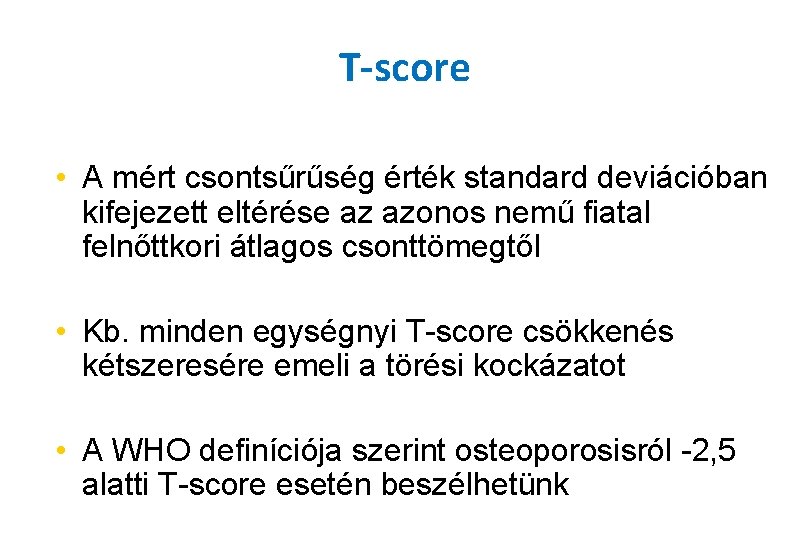 T-score • A mért csontsűrűség érték standard deviációban kifejezett eltérése az azonos nemű fiatal