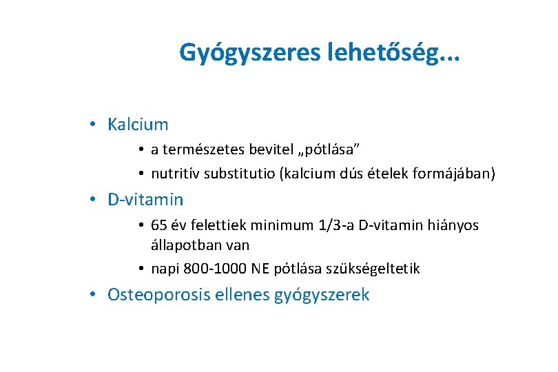 Gyógyszeres lehetőség. . . • Kalcium • a természetes bevitel „pótlása” • nutritív substitutio