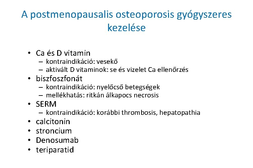 A postmenopausalis osteoporosis gyógyszeres kezelése • Ca és D vitamin – kontraindikáció: vesekő –