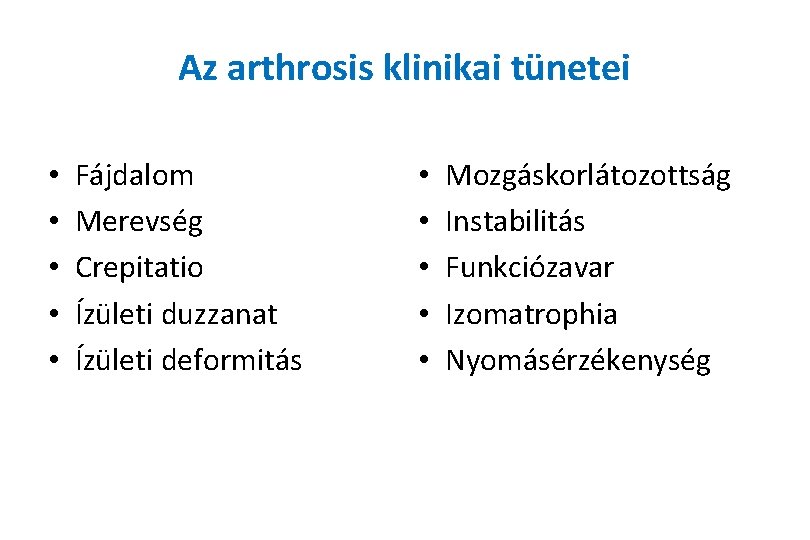 Az arthrosis klinikai tünetei • • • Fájdalom Merevség Crepitatio Ízületi duzzanat Ízületi deformitás