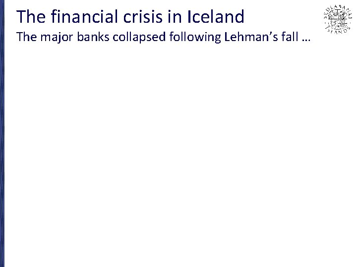 The financial crisis in Iceland The major banks collapsed following Lehman’s fall … 