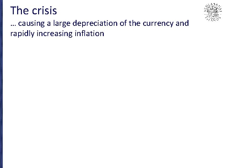 The crisis … causing a large depreciation of the currency and rapidly increasing inflation