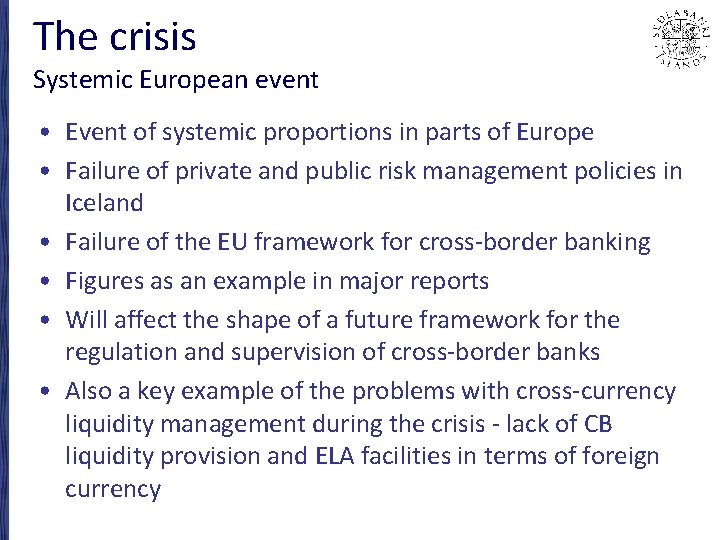 The crisis Systemic European event • Event of systemic proportions in parts of Europe