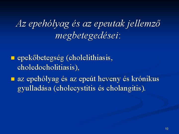 Az epehólyag és az epeutak jellemző megbetegedései: epekőbetegség (cholelithiasis, choledocholitiasis), n az epehólyag és
