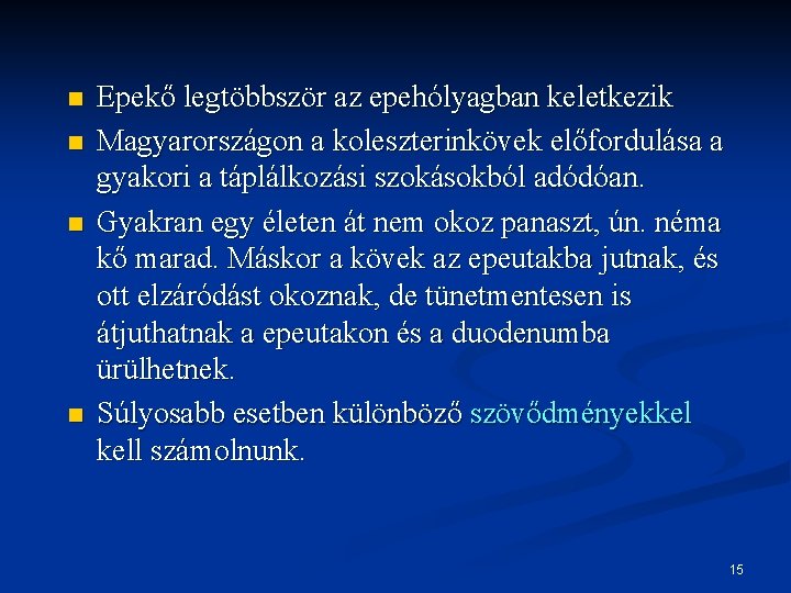 n n Epekő legtöbbször az epehólyagban keletkezik Magyarországon a koleszterinkövek előfordulása a gyakori a