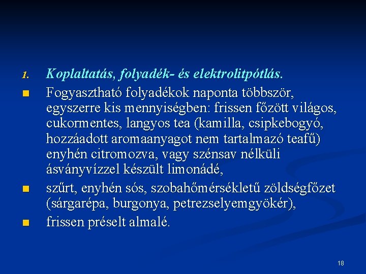 1. n n n Koplaltatás, folyadék- és elektrolitpótlás. Fogyasztható folyadékok naponta többször, egyszerre kis