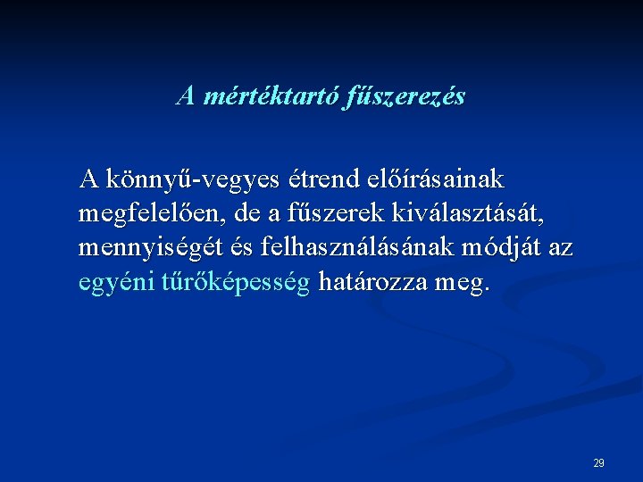 A mértéktartó fűszerezés A könnyű-vegyes étrend előírásainak megfelelően, de a fűszerek kiválasztását, mennyiségét és