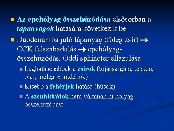 Az epehólyag összehúzódása elsősorban a tápanyagok hatására következik be. n Duodenumba jutó tápanyag (főleg