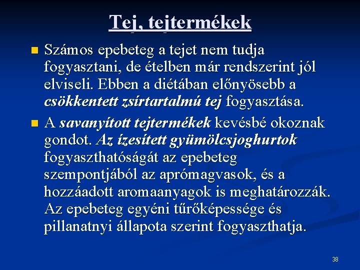 Tej, tejtermékek Számos epebeteg a tejet nem tudja fogyasztani, de ételben már rendszerint jól