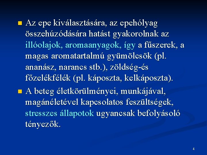 Az epe kiválasztására, az epehólyag összehúzódására hatást gyakorolnak az illóolajok, aromaanyagok, így a fűszerek,