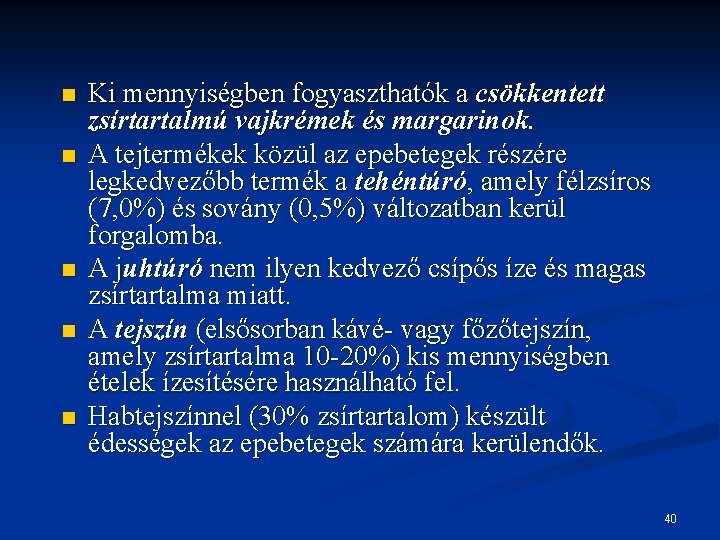 n n n Ki mennyiségben fogyaszthatók a csökkentett zsírtartalmú vajkrémek és margarinok. A tejtermékek