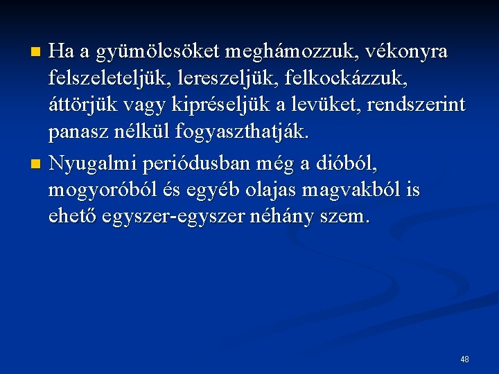 Ha a gyümölcsöket meghámozzuk, vékonyra felszeleteljük, lereszeljük, felkockázzuk, áttörjük vagy kipréseljük a levüket, rendszerint