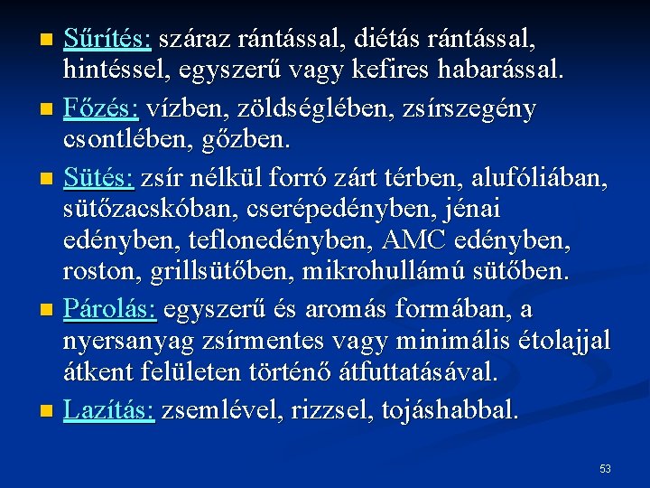 Sűrítés: száraz rántással, diétás rántással, hintéssel, egyszerű vagy kefires habarással. n Főzés: vízben, zöldséglében,