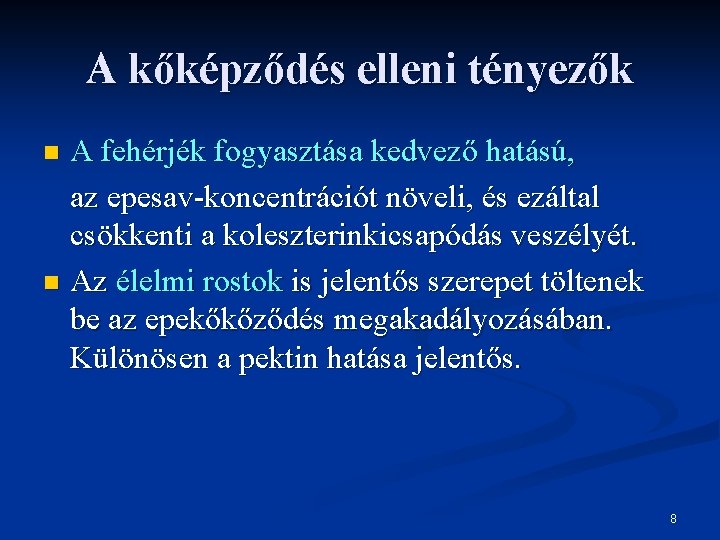 A kőképződés elleni tényezők A fehérjék fogyasztása kedvező hatású, az epesav-koncentrációt növeli, és ezáltal