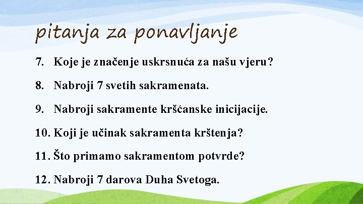 pitanja za ponavljanje 7. Koje je značenje uskrsnuća za našu vjeru? 8. Nabroji 7