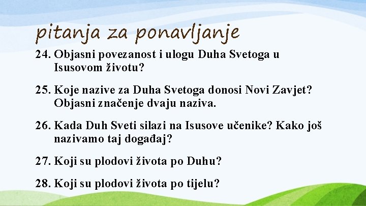 pitanja za ponavljanje 24. Objasni povezanost i ulogu Duha Svetoga u Isusovom životu? 25.