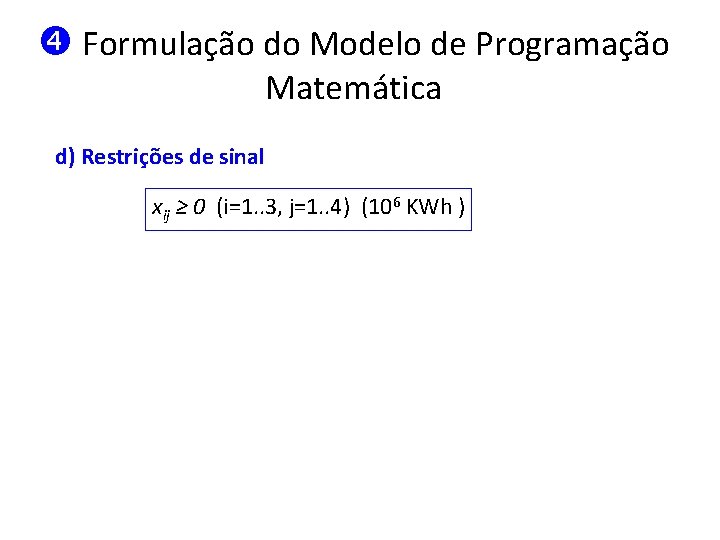  Formulação do Modelo de Programação Matemática d) Restrições de sinal xij ≥ 0