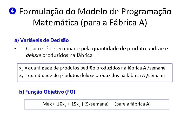  Formulação do Modelo de Programação Matemática (para a Fábrica A) a) Variáveis de