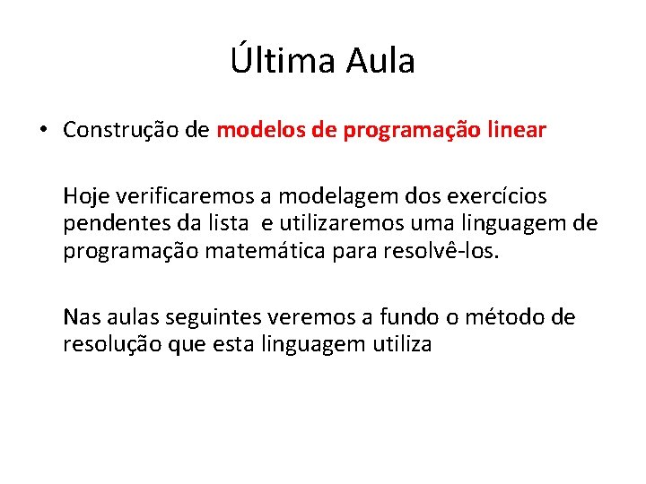 Última Aula • Construção de modelos de programação linear Hoje verificaremos a modelagem dos