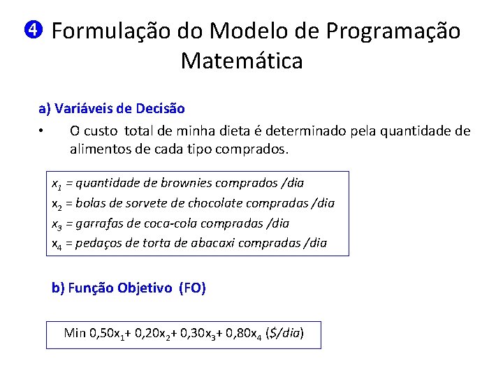  Formulação do Modelo de Programação Matemática a) Variáveis de Decisão • O custo