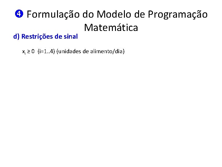  Formulação do Modelo de Programação Matemática d) Restrições de sinal xi ≥ 0