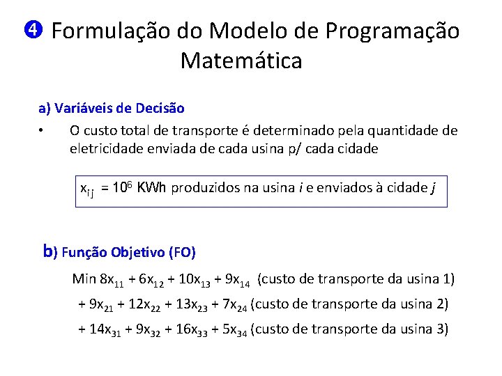  Formulação do Modelo de Programação Matemática a) Variáveis de Decisão • O custo