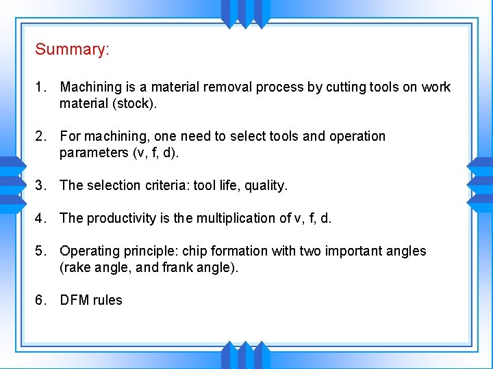 Summary: 1. Machining is a material removal process by cutting tools on work material