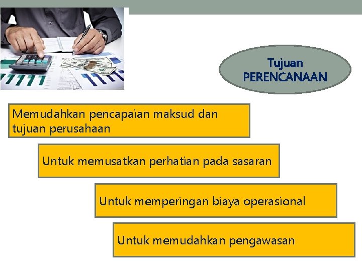 Tujuan PERENCANAAN Memudahkan pencapaian maksud dan tujuan perusahaan Untuk memusatkan perhatian pada sasaran Untuk