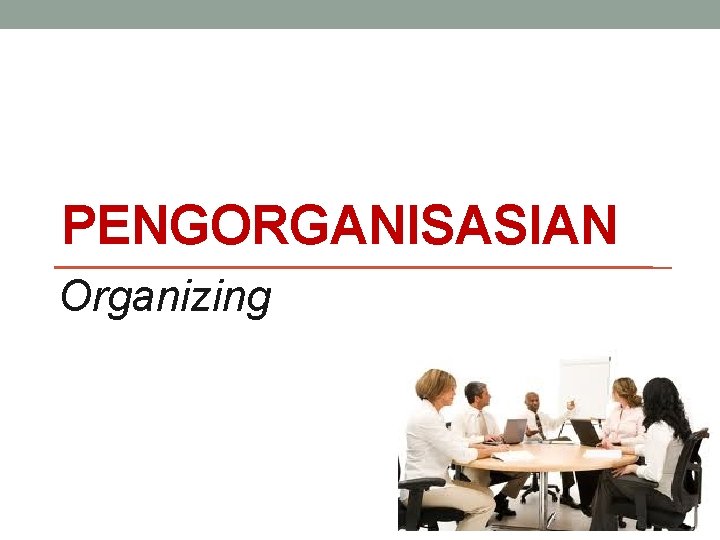 PENGORGANISASIAN Organizing 