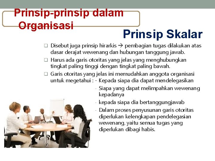 Prinsip-prinsip dalam Organisasi Prinsip Skalar q Disebut juga prinsip hirarkis pembagian tugas dilakukan atas