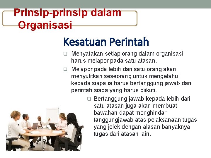 Prinsip-prinsip dalam Organisasi Kesatuan Perintah q Menyatakan setiap orang dalam organisasi harus melapor pada