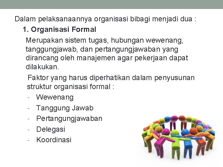 Dalam pelaksanaannya organisasi bibagi menjadi dua : 1. Organisasi Formal Merupakan sistem tugas, hubungan