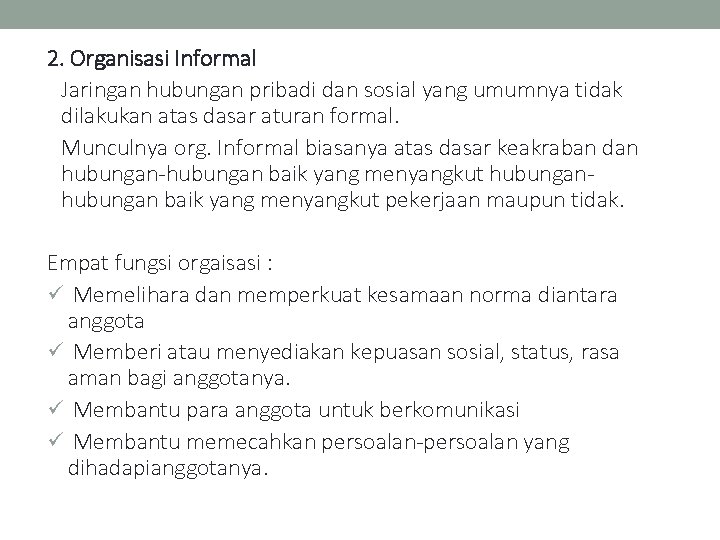 2. Organisasi Informal Jaringan hubungan pribadi dan sosial yang umumnya tidak dilakukan atas dasar
