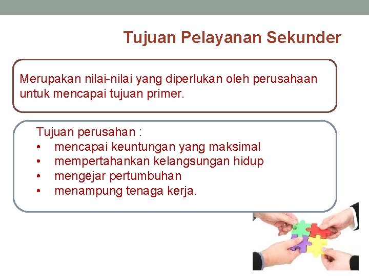 Tujuan Pelayanan Sekunder Merupakan nilai-nilai yang diperlukan oleh perusahaan untuk mencapai tujuan primer. Tujuan