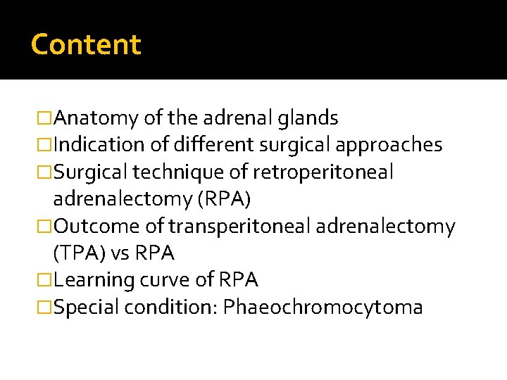 Content �Anatomy of the adrenal glands �Indication of different surgical approaches �Surgical technique of
