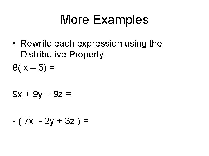 More Examples • Rewrite each expression using the Distributive Property. 8( x – 5)