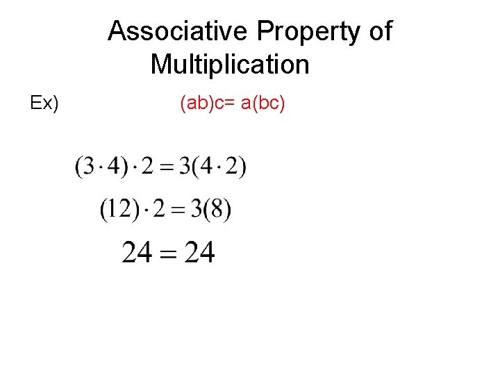 Associative Property of Multiplication Ex) (ab)c= a(bc) 