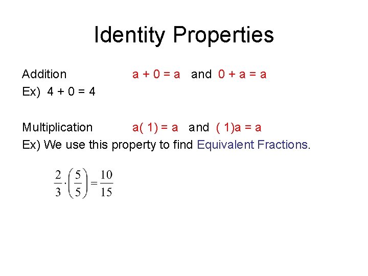 Identity Properties Addition Ex) 4 + 0 = 4 a + 0 = a