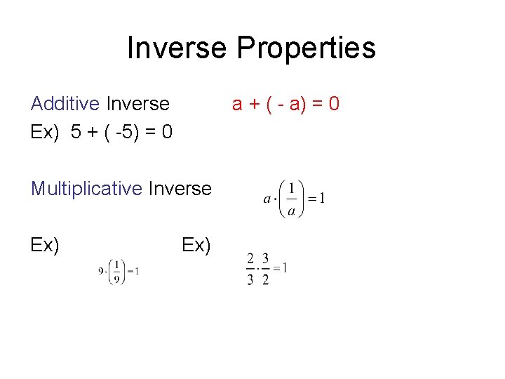 Inverse Properties Additive Inverse Ex) 5 + ( -5) = 0 a + (