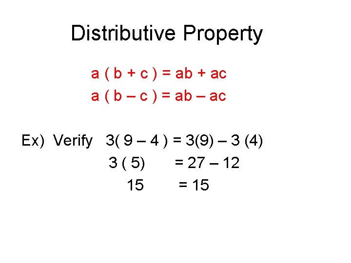 Distributive Property a ( b + c ) = ab + ac a (