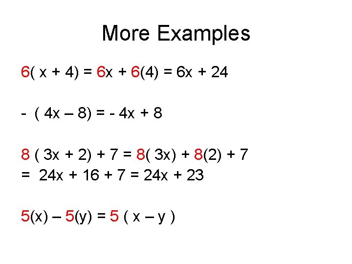 More Examples 6( x + 4) = 6 x + 6(4) = 6 x
