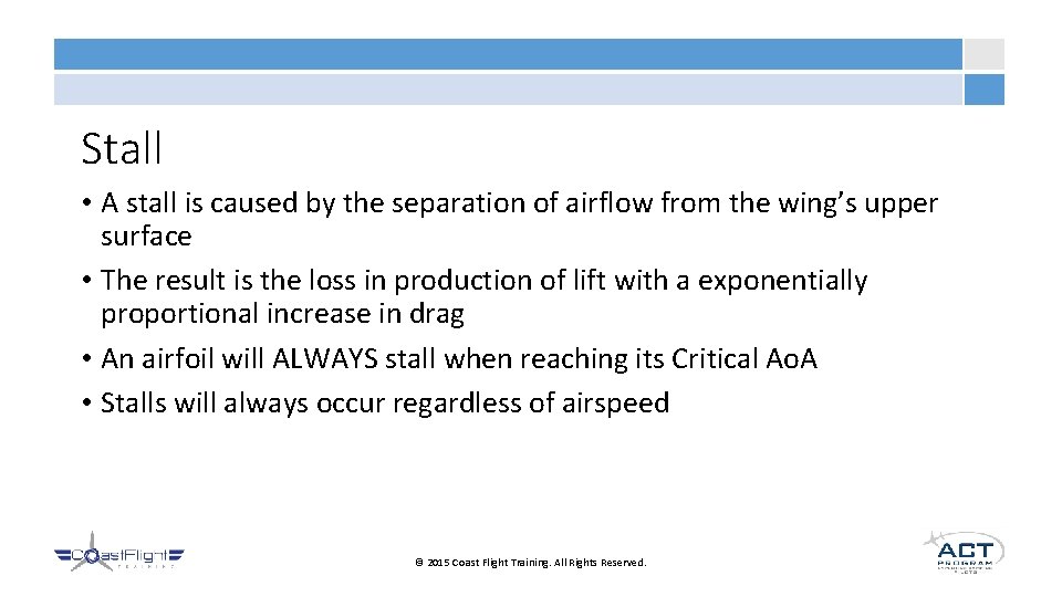 Stall • A stall is caused by the separation of airflow from the wing’s