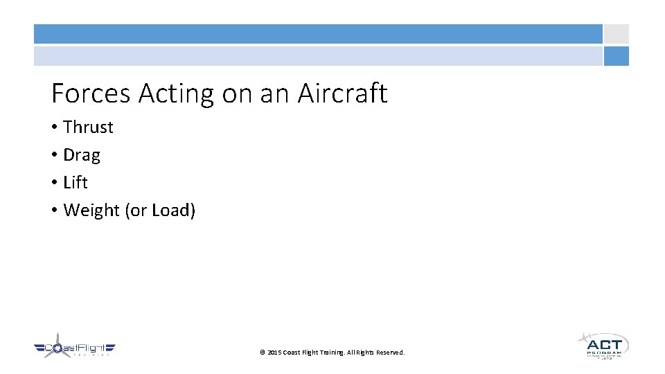 Forces Acting on an Aircraft • Thrust • Drag • Lift • Weight (or