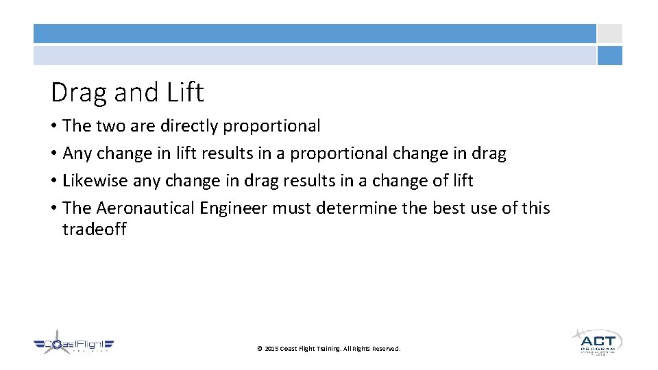 Drag and Lift • The two are directly proportional • Any change in lift