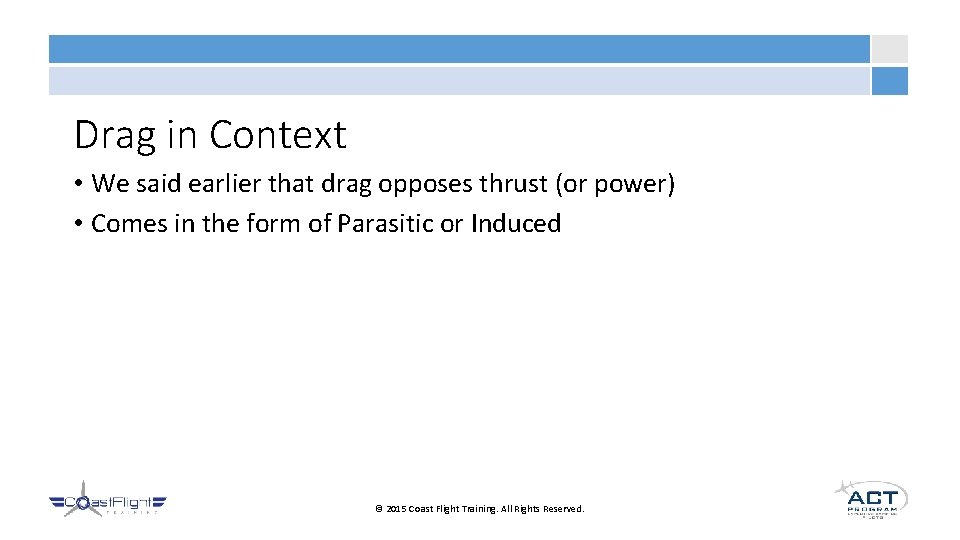 Drag in Context • We said earlier that drag opposes thrust (or power) •