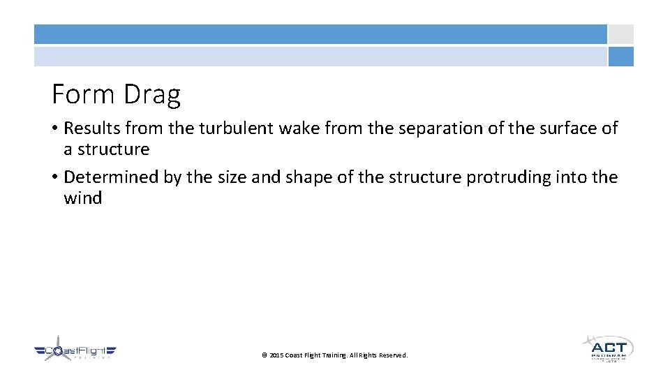 Form Drag • Results from the turbulent wake from the separation of the surface