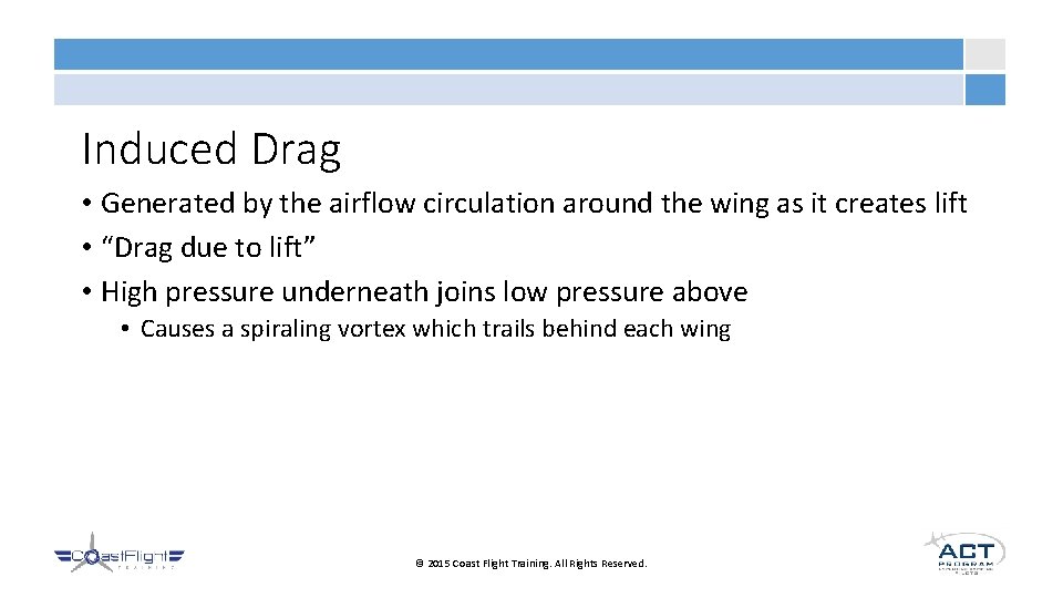 Induced Drag • Generated by the airflow circulation around the wing as it creates